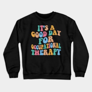 It's a Good Day For Occupational Therapy Crewneck Sweatshirt